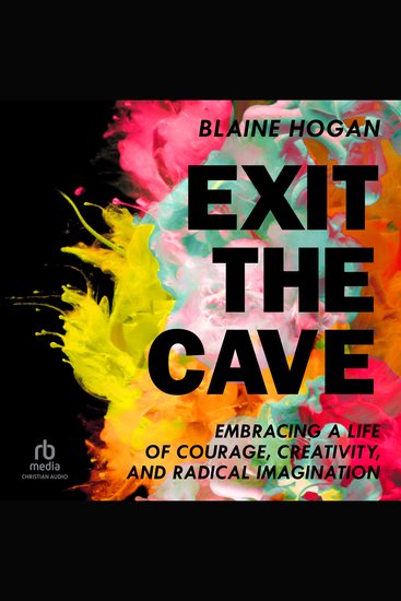Exit the Cave - Embracing a Life of Courage Creativity and Radical Imagination - cover