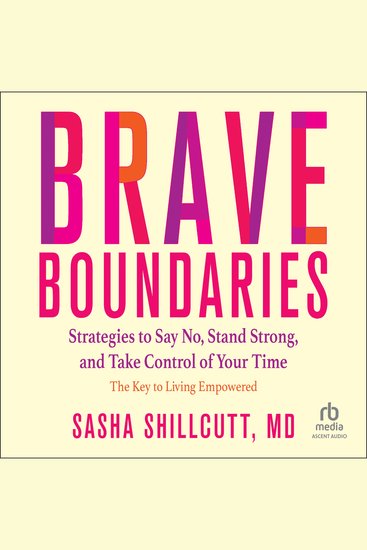 Brave Boundaries - Strategies to Say No Stand Strong and Take Control of Your Time: The Key to Living Empowered - cover