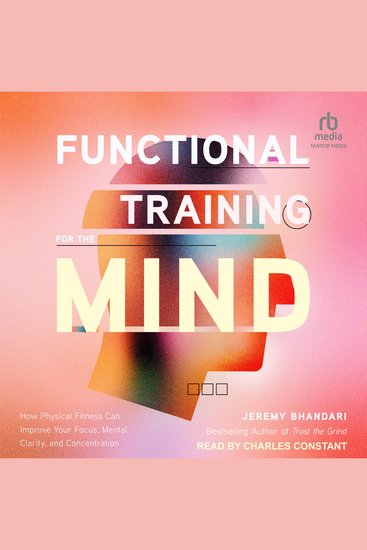 Functional Training for the Mind - How Physical Fitness Can Improve Your Focus Mental Clarity and Concentration - cover