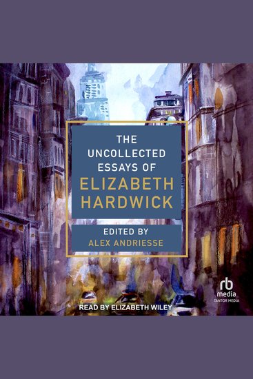 The Uncollected Essays of Elizabeth Hardwick - cover