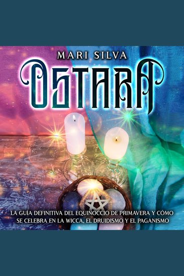 Ostara: La guía definitiva del equinoccio de primavera y cómo se celebra en la wicca el druidismo y el paganismo - cover