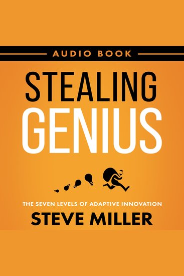 Stealing Genius - The Seven Levels of Adaptive Innovation - cover