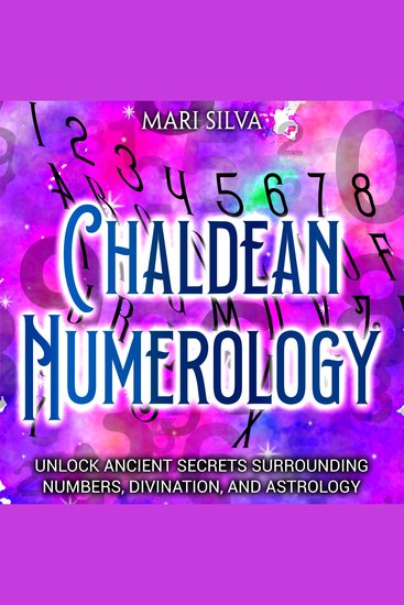 Chaldean Numerology: Unlock Ancient Secrets Surrounding Numbers Divination and Astrology - cover