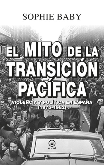 El mito de la transición pacífica - Violencia y política en España (1975-1982) - cover