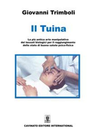 Il Tuina - La più antica arte manipolativa dei tessuti biologici per il raggiungimento dello stato di buona salute psico-fisica - cover