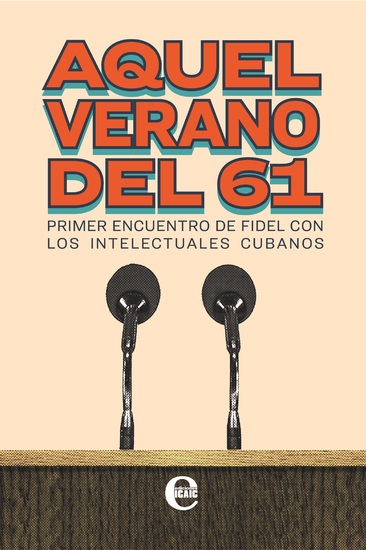 Aquel verano del 61 Primer encuentro de Fidel con los intelectuales cubanos - cover