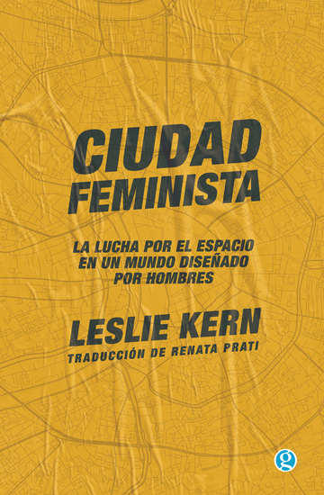 Ciudad feminista - La lucha por el espacio en un mundo diseñado por hombres - cover