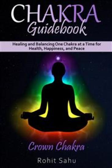 Chakra Guidebook: Crown Chakra - Healing and Balancing One Chakra at a Time for Health Happiness and Peace - cover