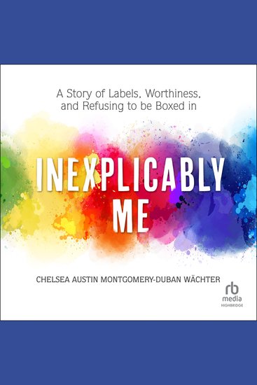 Inexplicably Me - A Story of Labels Worthiness and Refusing to Be Boxed In - cover