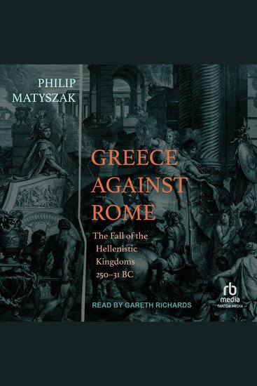 Greece Against Rome - The Fall of the Hellenistic Kingdoms 250–31 BC - cover