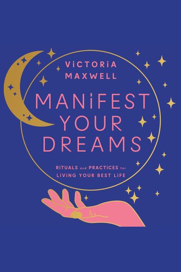 Manifest Your Dreams: Rituals and Practices for Living Your Best Life - cover