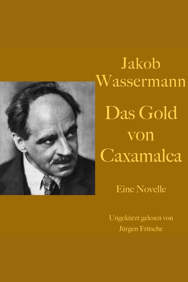 Jakob Wassermann: Das Gold von Caxamalca - Eine Novelle Ungekürzt gelesen - cover