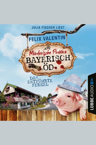 Das entführte Ferkel - Bayerisch Öd Folge 1 (Ungekürzt) - cover