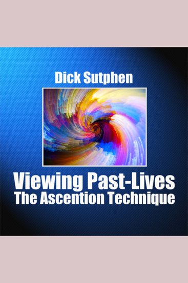 Viewing Past-Lives - The Ascension Technique - cover