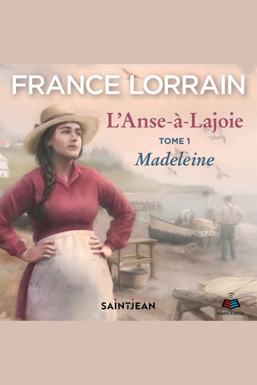 L'Anse-à-Lajoie: tome 1 - Madeleine - cover
