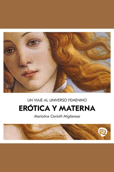 Erótica y materna - Viaje al universo femenino - cover