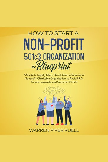 How to start a NON-PROFIT 501C3 organization The Blueprint - The Guide to Legally Start Run & Grow a Successful Nonprofit Charitable Organization to Avoid IRS Trouble Lawsuits and Common Pitfalls - cover