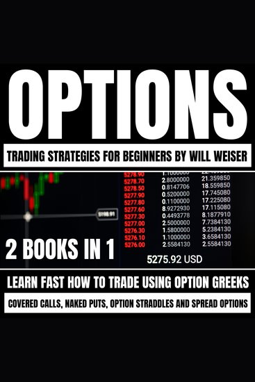 Options Trading Strategies For Beginners: 2 Books In 1 - Learn Fast How To Trade Using Option Greeks Covered Calls Naked Puts Option Straddles And Spread Options - cover