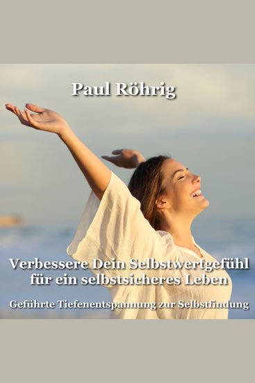 Verbessere Dein Selbstwertgefühl für ein selbstsicheres Leben - Geführte Tiefenentspannung zur Selbstfindung - cover