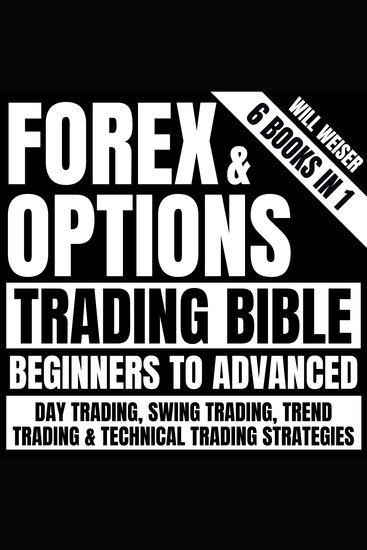 Forex & Options Trading Bible: Beginners To Advanced 6 Books In 1 - Day Trading Swing Trading Trend Trading & Technical Trading Strategies - cover