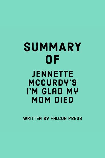 Summary of Jennette McCurdy's I'm Glad My Mom Died - cover