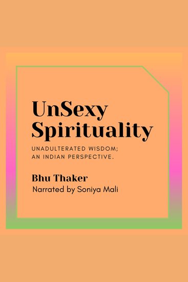 UnSexy Spirituality - Insights into Indian Spirituality - cover