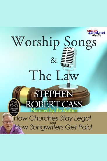 Worship Songs and the Law - How Churches Stay Legal and How Songwriters Get Paid - cover