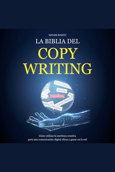 La Biblia del Copywriting - Cómo Utilizar la Escritura Creativa Para una Comunicación Digital Eficaz y Ganar en la Red - cover