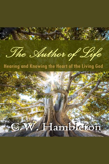 The Author of Life - Hearing and Knowing the Heart of the Living God - cover
