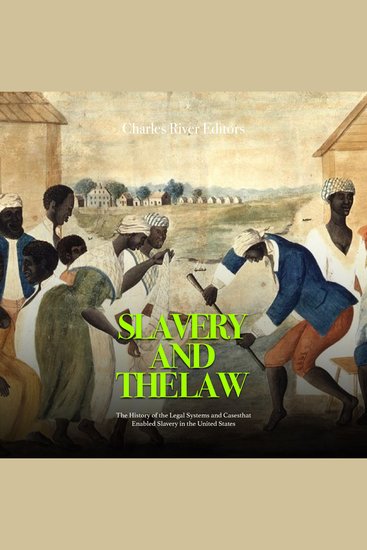 Slavery and the Law: The History of the Legal Systems and Cases that Enabled Slavery in the United States - cover