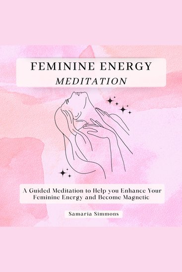 Feminine Energy Meditation - A Guided Meditation to Help you Enhance Your Feminine Energy and Become Magnetic - cover