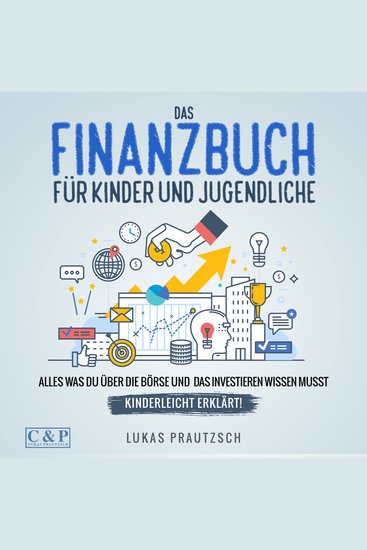 Das Finanzbuch für Kinder und Jugendliche - alles was du über die Börse und das Investieren wissen musst - kinderleicht erklärt: Ratgeber für Börse Aktien Investieren Geld und finanzielle Freiheit - cover