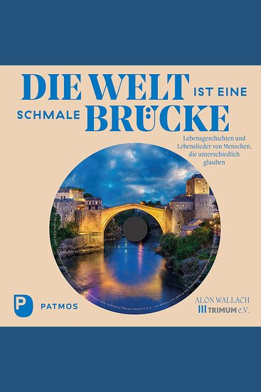 Die Welt ist eine schmale Brücke - Lebensgeschichten und Lebenslieder von Menschen die unterschiedlich glauben - cover
