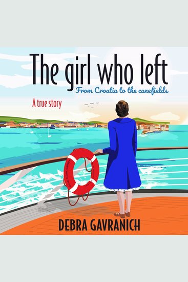 The Girl Who Left - From Croatia to the Canefields A True Story - cover