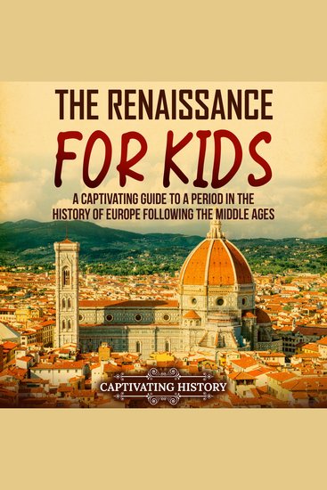 Renaissance for Kids The: A Captivating Guide to a Period in the History of Europe Following the Middle Ages - cover