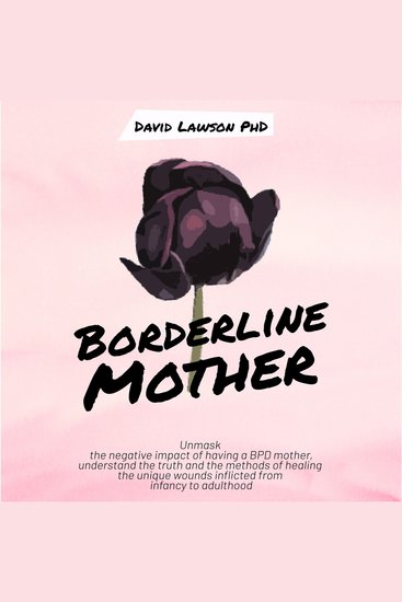 Borderline Mother - Understanding the truth and the methods of healing the unique wounds inflicted from infancy to adulthood - cover