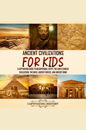 Ancient Civilizations for Kids: A Captivating Guide to Mesopotamia Egypt the Early Chinese Civilization the Maya Ancient Greece and Ancient Rome - cover