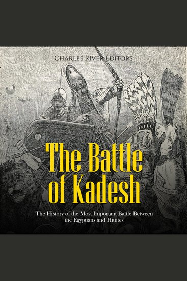 Battle of Kadesh The: The History of the Most Important Battle Between the Egyptians and Hittites - cover
