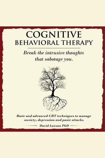 Cognitive Behavioral Therapy - Basic and advanced CBT techniques to manage anxiety depression and panic attacks - cover