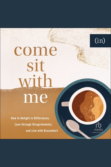 Come Sit with Me - How to Delight in Differences Love through Disagreements and Live with Discomfort - cover