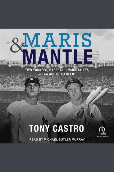 Maris & Mantle - Two Yankees Baseball Immortality and the Age of Camelot - cover