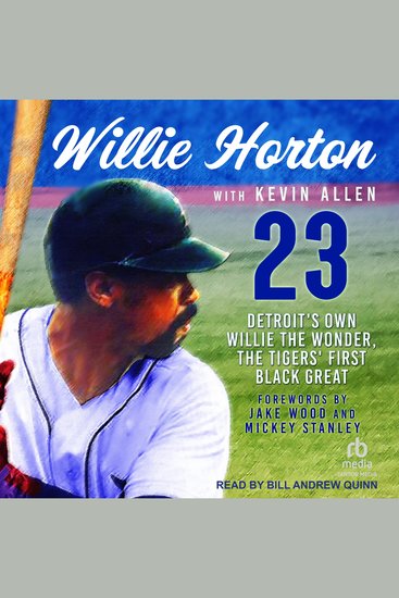 Willie Horton: 23 - Detroit's Own Willie the Wonder the Tigers' First Black Great - cover