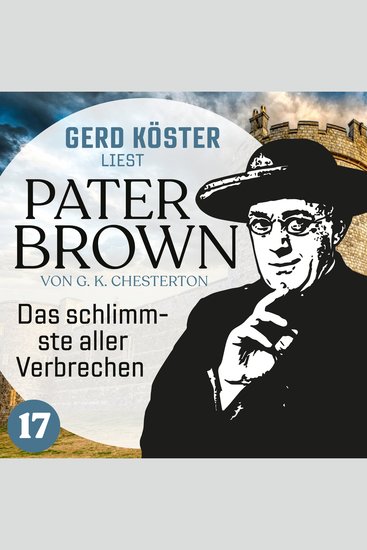 Das schlimmste aller Verbrechen - Gerd Köster liest Pater Brown Band 17 (Ungekürzt) - cover