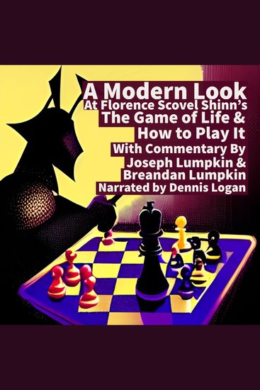 A Modern Look at Florence Scovel Shinn's The Game of Life & How To Play It - With Commentary By Joseph Lumpkin & Breandan Lumpkin - cover