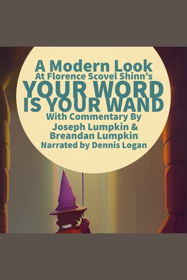 A Modern Look at Florence Scovel Shinn's Your Word Is Your Wand - With Commentary By Joseph Lumpkin & Breandan Lumpkin - cover