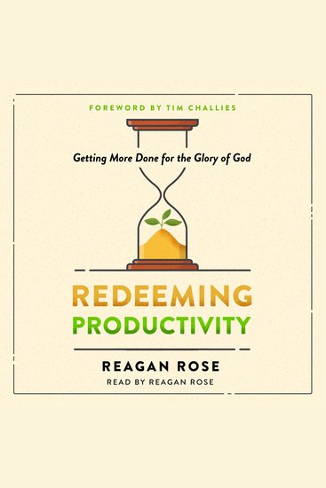 Redeeming Productivity - Getting More Done for the Glory of God - cover
