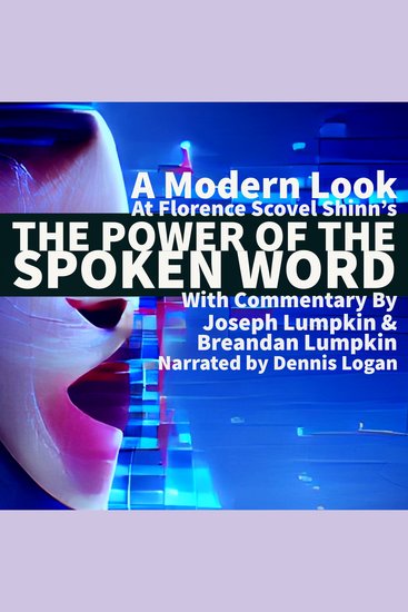 A Modern Look at Florence Scovel Shinn's The Power of the Spoken Word - With Commentary by Joseph Lumpkin & Breandan Lumpkin - cover