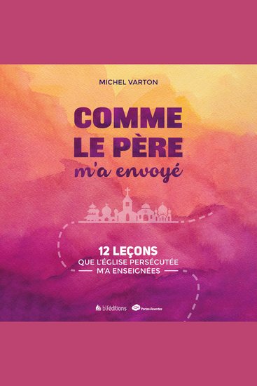 Comme le Père m'a envoyé - 12 leçons que l'église persécutée m'a enseignées - cover