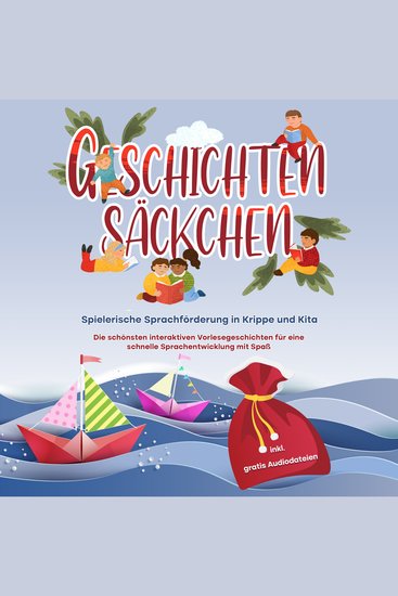 Geschichtensäckchen - Spielerische Sprachförderung in Krippe und Kita: Die schönsten interaktiven Vorlesegeschichten für eine schnelle Sprachentwicklung mit Spaß - inkl gratis Audiodateien - cover