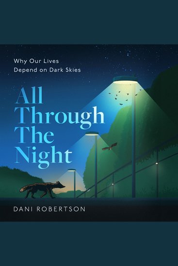 All Through the Night: Why Our Lives Depend on Dark Skies - cover